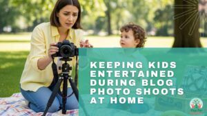 Keeping Kids Entertained During Blog Photo Shoots At Home