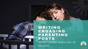 Writing Engaging Parenting Posts