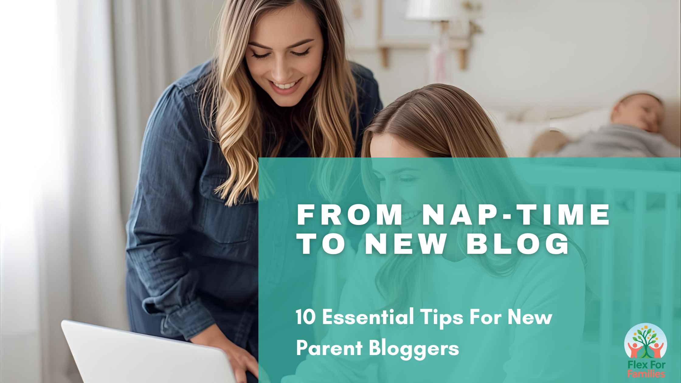 10 Essential Tips For New Parent Bloggers
