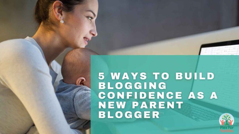 5 Ways To Build Blogging Confidence As A New Parent Blogger