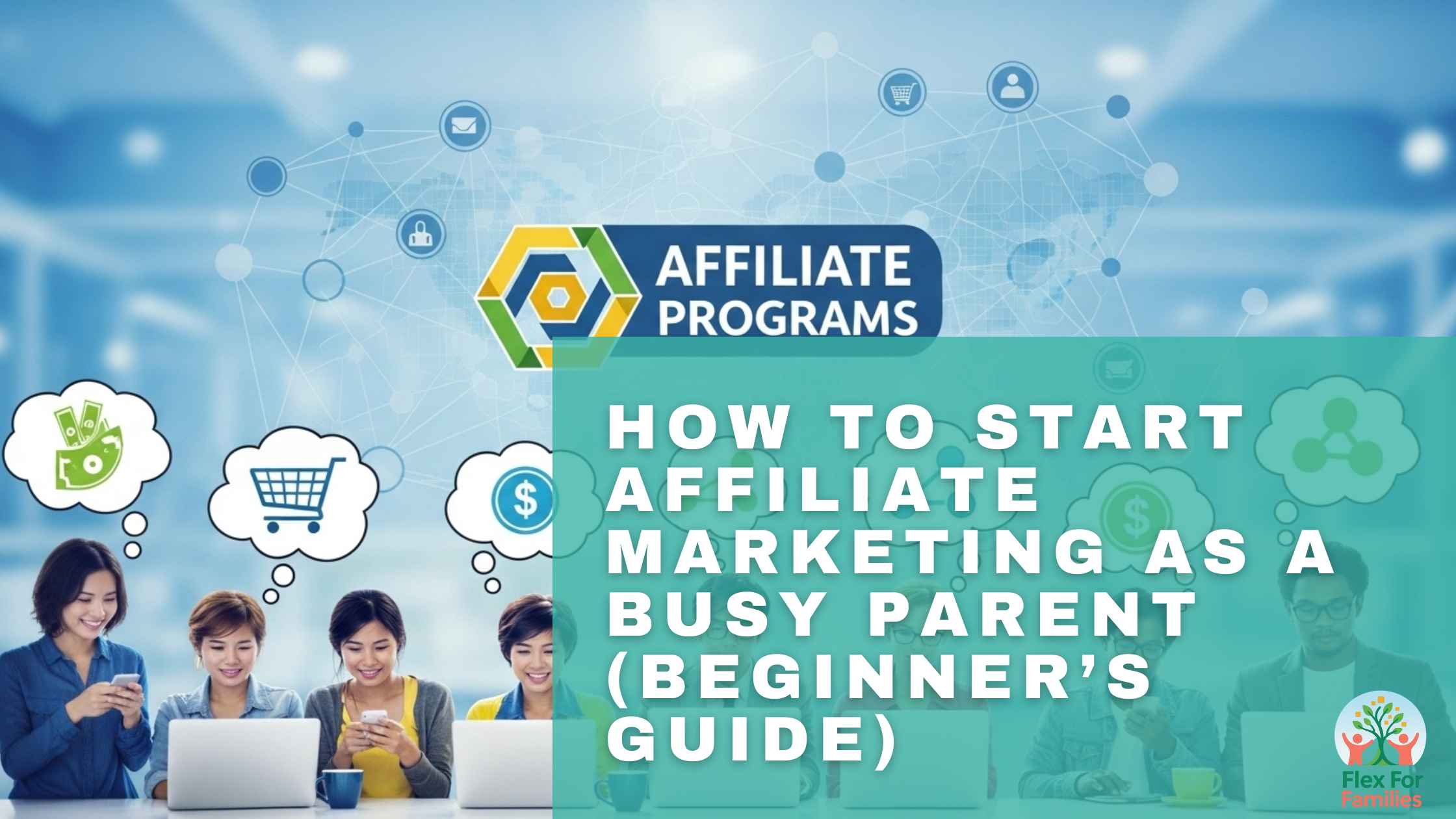 How To Start Affiliate Marketing As A Busy Parent (Beginner’s Guide)