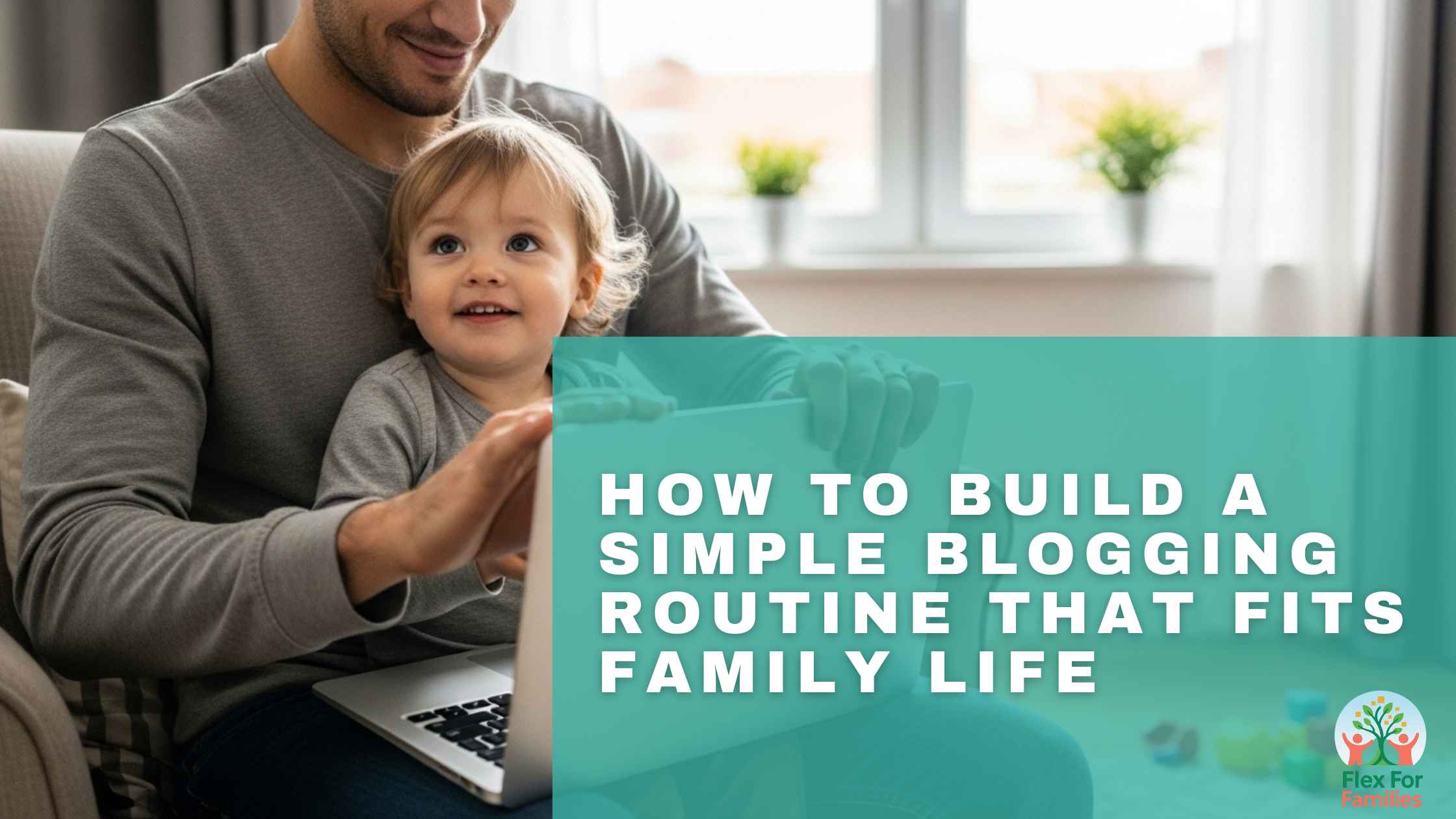 How To Build A Simple Blogging Routine That Fits Family Life
