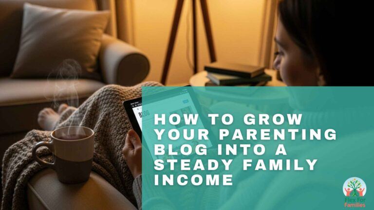 How To Grow Your Parenting Blog Into A Steady Family Income