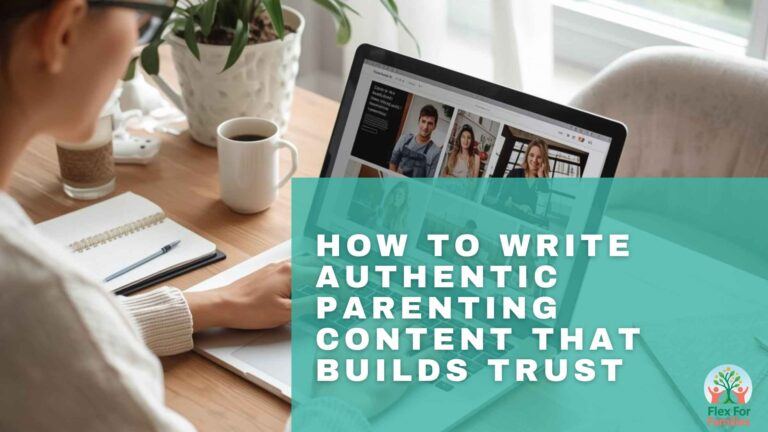 How To Write Authentic Parenting Content That Builds Trust