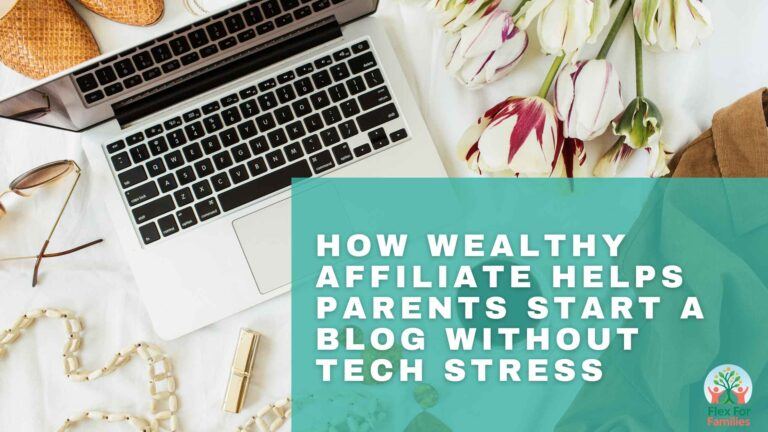 How Wealthy Affiliate Helps Parents Start a Blog Without Tech Stress