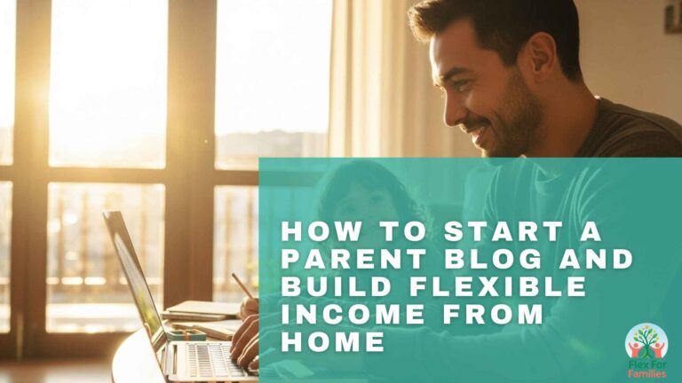How to Start a Parent Blog and Build Flexible Income From Home