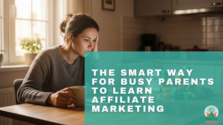The Smart Way For Busy Parents To Learn Affiliate Marketing