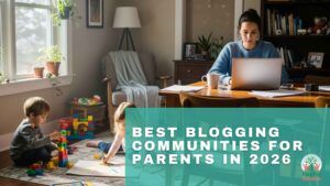 Best Blogging Communities For Parents In 2026
