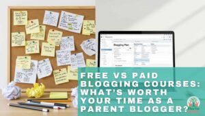 Free Vs Paid Blogging Courses What’s Worth Your Time As A Parent Blogger
