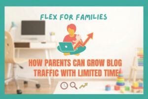 How Parents Can Grow Blog Traffic With Limited Time